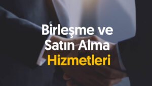 Birleşme ve Satın Alma Hizmetleri