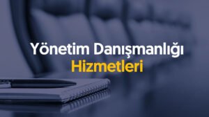 Yönetim Danışmanlığı Hizmetleri
